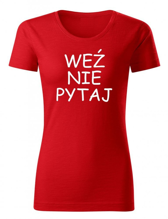 "Weź nie pytaj"  Moocha koszulka damska czerwony 