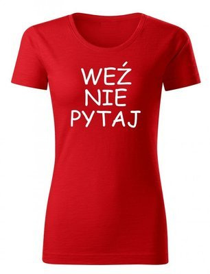 "Weź nie pytaj"  Moocha koszulka damska czerwony